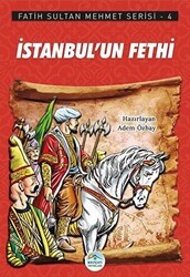 İstanbul`un Fethi - Fatih Sultan Mehmet Serisi 4 - Maviçatı Yayınları