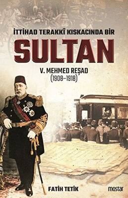 İttihad Terakki Kıskacında Bir Sultan 5. Mehmed Reşad 1908-1918 - 1