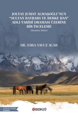 Joltay Jumat Almaşoğlu`nun Sultan Baybars ve Berke Han Adlı Tarihi Draması Üzerine Bir İnceleme - 1