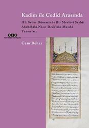 Kadim ile Cedid Arasında - III. Selim Döneminde Bir Mevlevi Şeyhi: Abdülbaki Nasır Dede’nin Musıki Yazmaları - 1