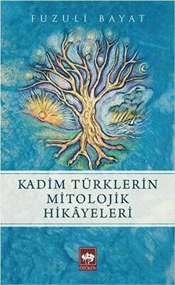 Kadim Türklerin Mitolojik Hikayeleri - 1