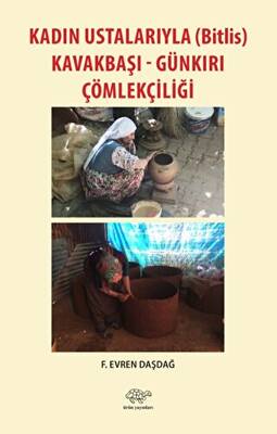 Kadın Ustalarıyla Bitlis Kavakbaşı-Günkırı Çömlekçiliği - 1