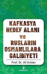 Kafkasya Hedef Alanı ve Rusların Osmanlılara Galibiyeti - 1
