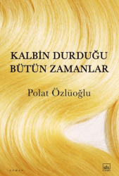 Kalbin Durduğu Bütün Zamanlar - İthaki Yayınları