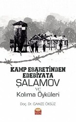 Kamp Esaretinden Edebiyata Şalamov ve Kolıma Öyküleri - 1