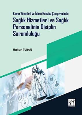 Kamu Yönetimi ve İdare Hukuku Çerçevesinde Sağlık Hizmetleri ve Sağlık Personelinin Disiplin Sorumluluğu - 1