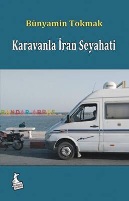 Karavanla İran Seyahati - Yakındaki Uzak Komşumuz - 1