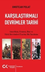 Karşılaştırmalı Devrimler Tarihi - Amerikan Fransız Rus ve Türk Devrimleri Üzerine Bir İnceleme - Cumhuriyet Kitapları
