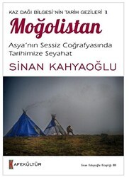 Kaz Dağı Bilgesi’nin Tarih Gezileri 1 - Moğolistan - Kafe Kültür Yayıncılık