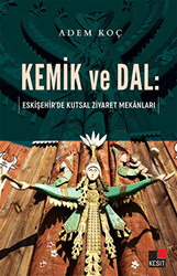 Kemik ve Dal: Eskişehir’de Kutsal Ziyaret Mekanları - 1