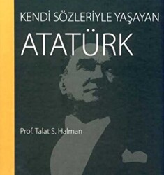 Kendi Sözleriyle Yaşayan Atatürk - 1