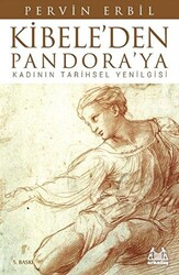 Kibele’den Pandora’ya Kadının Tarihsel Yenilgisi - 1