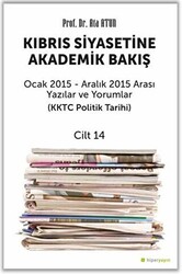 Kıbrıs Siyasetine Akademik Bakış Ocak 2015 Aralık 2015 Arası Yazılar ve Yorumlar Cilt 14 - 1
