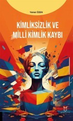 Kimliksizlik ve Milli Kimlik Kaybı - Akademisyen Kitabevi