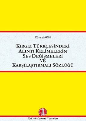 Kırgız Türkçesindeki Alıntı Kelimelerin Ses Değişmeleri ve Karşılaştırmalı Sözlüğü - 1