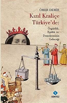Kızıl Kraliçe Türkiye`de: Özgürlük Eşitlik ve Demokrasinin Geleceği - 1