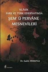Klasik Fars ve Türk Edebiyatında Şem`ü Pervane Mesnevileri - 1