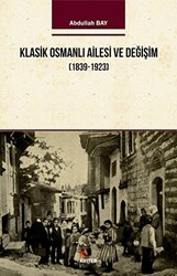 Klasik Osmanlı Ailesi ve Değişim 1839-1923 - 1