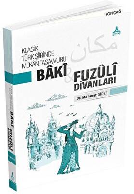 Klasik Türk Şiirinde Mekan Tasavvuru - Baki ve Fuzuli Divanları - 1