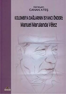 Kolombiya Dağlarının İsyancı Önderi: Manuel Marulanda Velez - 1