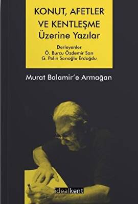Konut, Afetler ve Kentleşme Üzerine Yazılar Murat Balamir’e Armağan - 1