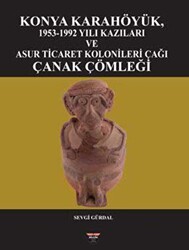 Konya Karahöyük, 1953-1992 Yılı Kazıları ve Asur Ticaret Kolonileri Çağı Çanak Çömleği - 1