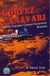Körfez Canavarı - 1958 Üsküdar Gemisi Faciasının Romanı - 1