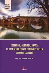 Köstendil, Dubnitsa, Vratsa ve Lom Şehirlerinde Günümüze Gelen Osmanlı Eserleri - Evlad-ı Fatihan Serisi - 1