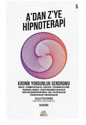 Kronik Yorgunluk Sendromu - A`dan Z’ye Hipnoterapi 5. Kitap - Nar Ağacı Yayınları