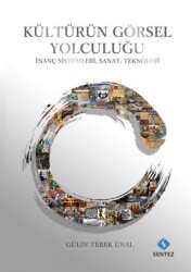 Kültürün Görsel Yolculuğu - İnanç Sistemleri, Sanat, Teknoloji - Sentez Yayınları