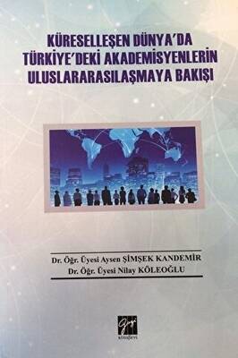 Küreselleşen Dünya`da Türkiye`deki Akademisyenlerin Uluslararasılaşmaya Bakışı - 1
