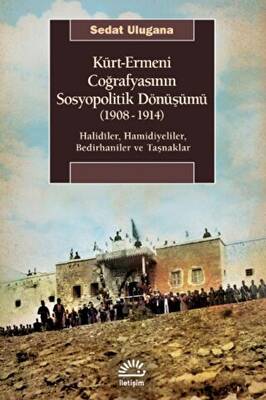 Kürt - Ermeni Coğrafyasının Sosyopolitik Dönüşümü 1908-1914 - 1