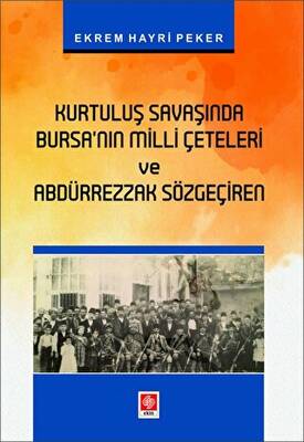 Kurtuluş Savaşında Bursanın Milli Çeteleri ve Abdürrezzak Sözgeçiren - 1