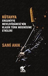 Kütahya Erguniyye Mevlevihanesi’nin Klasik Türk Musikisine Etkileri - 1