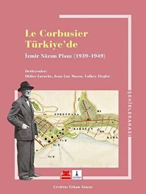Le Corbusier Türkiye’de - İzmir Nazım Planı 1939 - 1949 - 1