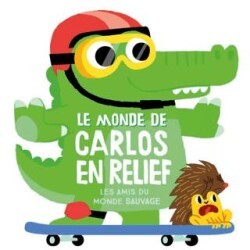Le Monde De Carlos En Relief: Les Amis Du Monde Sauvage - Yoyo Books