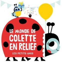 Le Monde De Colette En Relief: Les Petits Amis - Yoyo Books