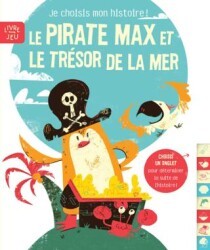 Le Pirate Max Et Le Trésor De La Mer: Je Choisis Mon Histoire ! - Yoyo Books