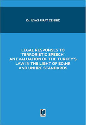 Legal Responses to Terroristic Speech: An Evaluation of the Turkey`s Law in the Light of Ecthr and Unhrc Standards - 1