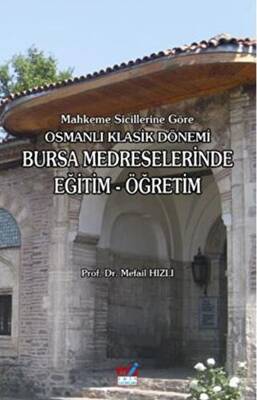 Mahkeme Sicillerine Göre Osmanlı Klasik Dönemi Bursa Medreselerinde Eğitim - Öğretim - 1