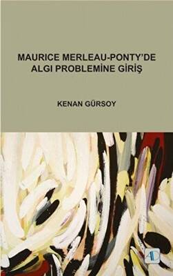Maurice Merleau - Ponty’de Algı Problemine Giriş - 1