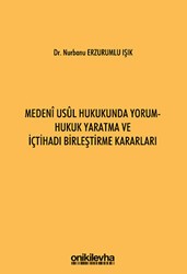 Medeni Usul Hukukunda Yorum - Hukuk Yaratma ve İçtihadı Birleştirme Kararları - On İki Levha Yayınları
