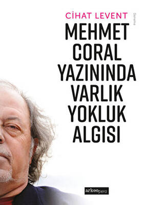 Mehmet Coral Yazınında Varlık Yokluk Algısı - 1