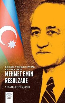 Mehmet Emin Resulzade - Bir Kere Yükselen Bayrak Bir Daha İnmez - 1