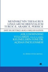 Meninski’nin Thesaurus Lınguarum Orıentalıum Turcıcæ, Arabıcæ, Persıcæ Adlı Eserindeki Vulgarize Halklılaşmış Kelimelerin Fonetik Açıdan İncelenmesi - Akademik Kitaplar
