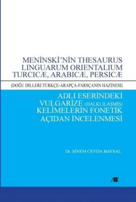 Meninski’nin Thesaurus Lınguarum Orıentalıum Turcıcæ, Arabıcæ, Persıcæ Adlı Eserindeki Vulgarize Halklılaşmış Kelimelerin Fonetik Açıdan İncelenmesi - 1