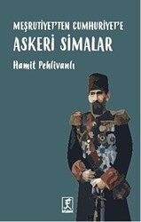 Meşrutiyet`ten Cumhuriyet`e Askeri Simalar - Hitabevi Yayınları