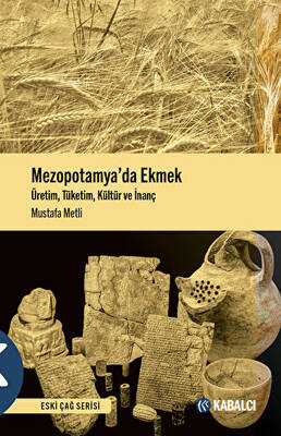 Mezopotamya’da Ekmek - Üretim, Tüketim, Kültür ve İnanç - 1