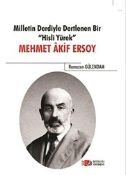 Milletin Derdiyle Dertlenen Bir Hisli Yürek - Mehmet Akif Ersoy - 1