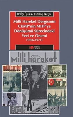 Milliyetçi Hareket Dergisinin CMKP`nin MHP`ye Dönüşümü Sürecindeki Yeri Ve Önemi 1966-1971 - 1